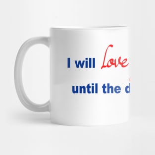 I will love you until the day after forever Mug